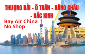 BẮC KINH - TÔ CHÂU - HÀNG CHÂU - Ô TRẤN - THƯỢNG HẢI