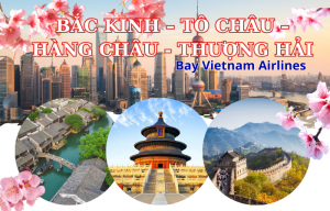 BẮC KINH - TÔ CHÂU -  HÀNG CHÂU - THƯỢNG HẢI 