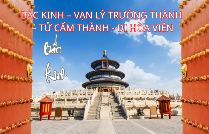 BẮC KINH - TỬ CẤM THÀNH - VẠN LÝ TRƯỜNG THÀNH