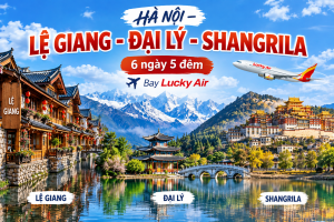 HÀ NỘI - ĐẠI LÝ - LỆ GIANG - SHANGRILA - HÀ NỘI - BAY LUCKY AIR
