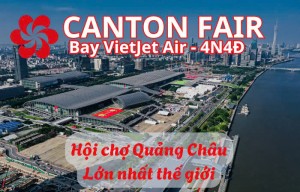 HÀ NỘI  - HỘI CHỢ QUẢNG CHÂU - CANTON FAIR