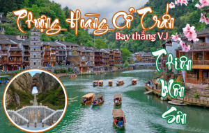 PHƯỢNG HOÀNG CỔ TRẤN - TRƯƠNG GIA GIỚI - Bay thẳng 5N4Đ