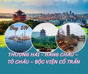 THƯỢNG HẢI - HÀNG CHÂU - TÔ CHÂU - BỘC VIỆN CỔ TRẤN