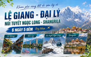 HÀ NỘI - LỆ GIANG - ĐẠI LÝ - SHANGRILA BAY BAMBOO