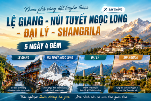 HÀ NỘI - LỆ GIANG - ĐẠI LÝ - SHANGRILA -  bay thẳng