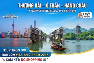 HÀ NỘI – THƯỢNG HẢI – Ô TRẤN – HÀNG CHÂU - BAY MU, NO SHOPPING